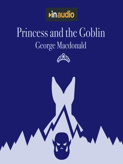 Title details for Princess and the Goblin by George MacDonald - Available